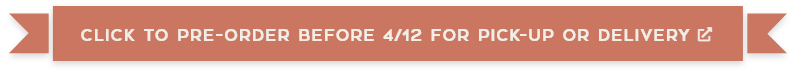 click to pre-order before 4/12 for pick-up or delivery